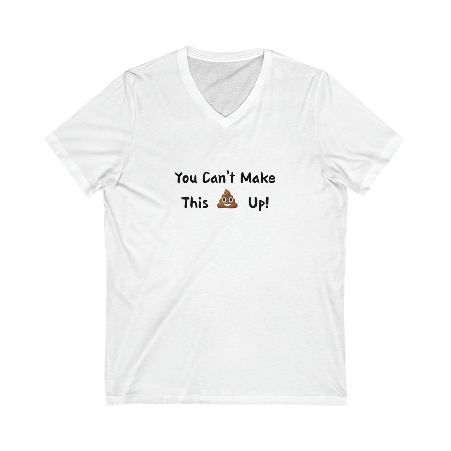 Can't make this up - Unisex Jersey Short Sleeve V-Neck Tee