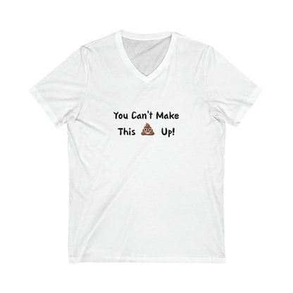 Can't make this up - Unisex Jersey Short Sleeve V-Neck Tee