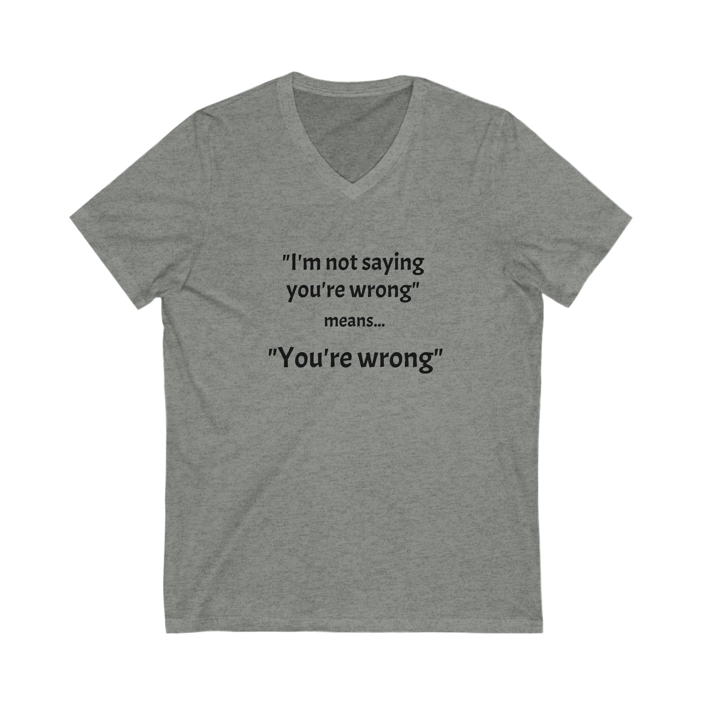 You're wrong - Unisex Jersey Short Sleeve V-Neck Tee