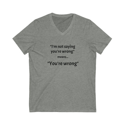 You're wrong - Unisex Jersey Short Sleeve V-Neck Tee