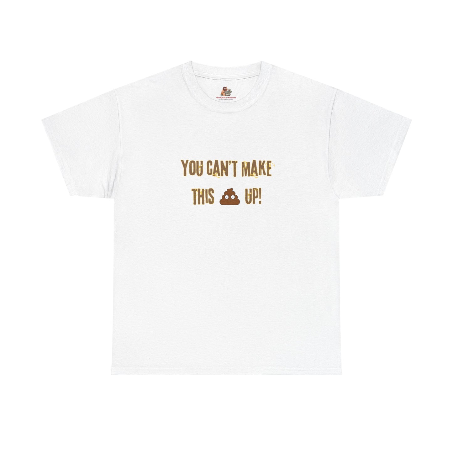 Workplace Wisdoms 'Can't make this up' Heavy Cotton Tee