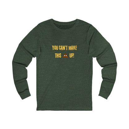 Workplace Wisdoms 'Can't make this up' Long Sleeve Tee