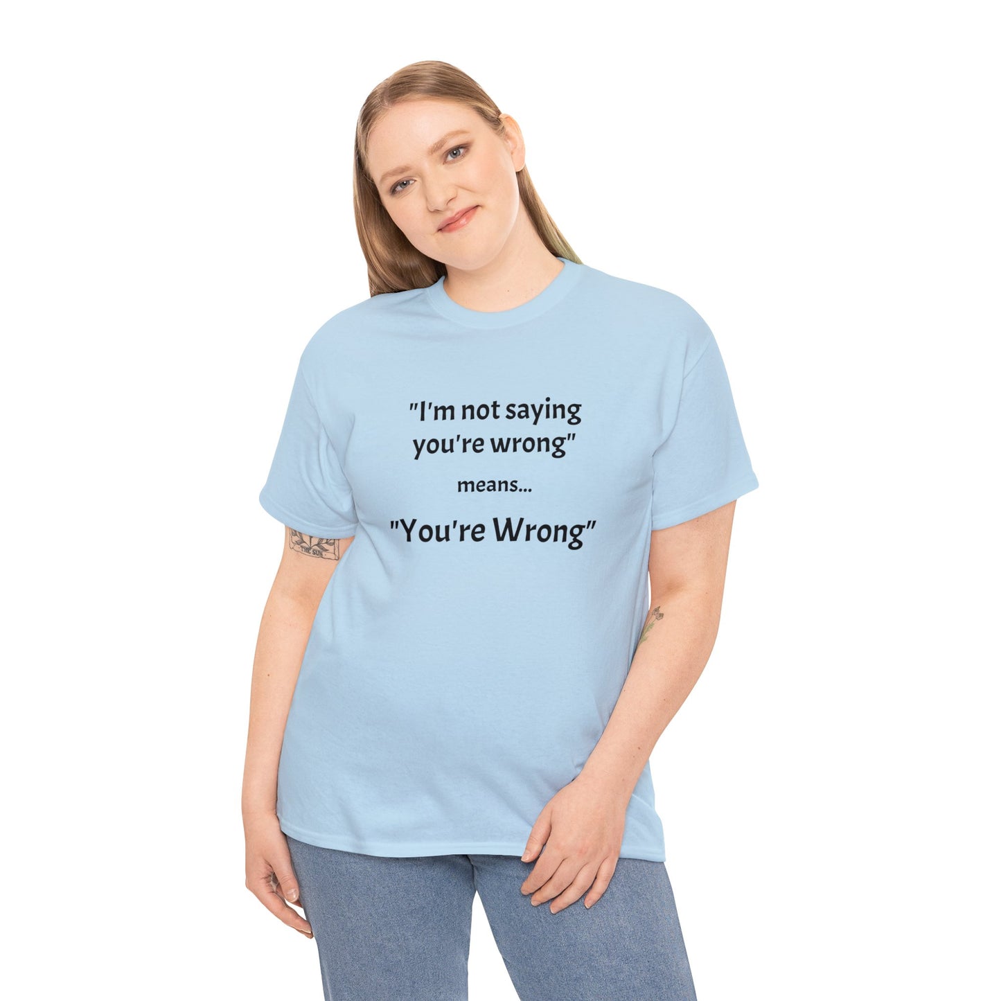 You're wrong - Unisex Heavy Cotton Tee