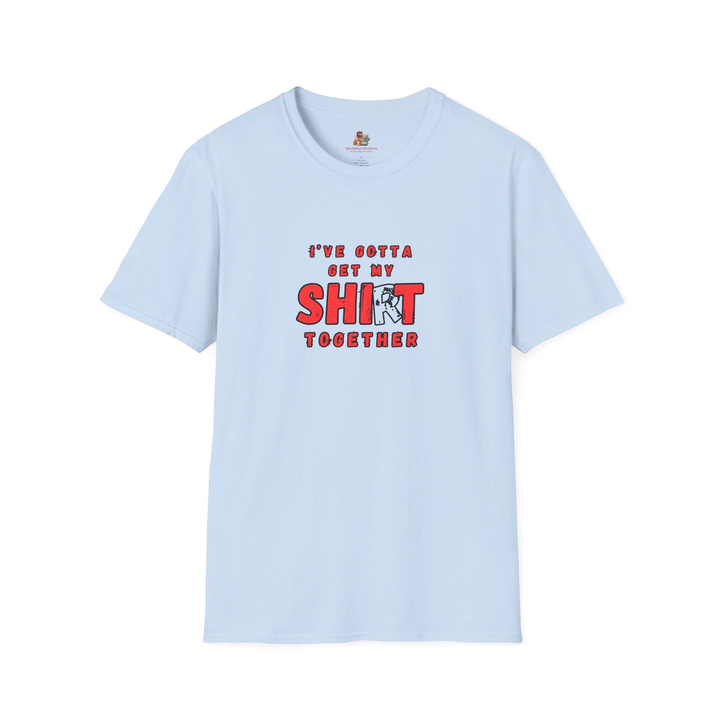 Workplace Wisdoms 'Shit Shirt Together' Unisex Soft Cotton Tee