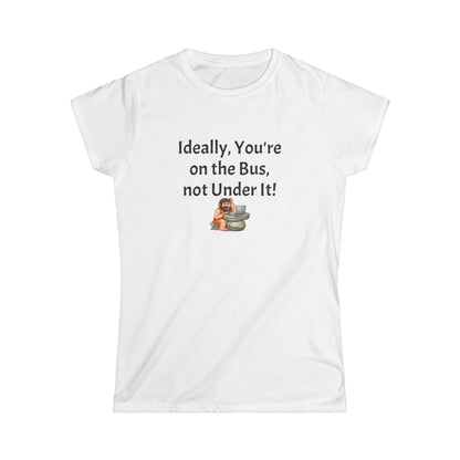 Workplace Wisdoms 'On the Bus' Women's Softstyle Tee