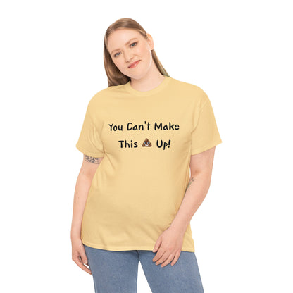 Can't make this up - Unisex Heavy Cotton Tee