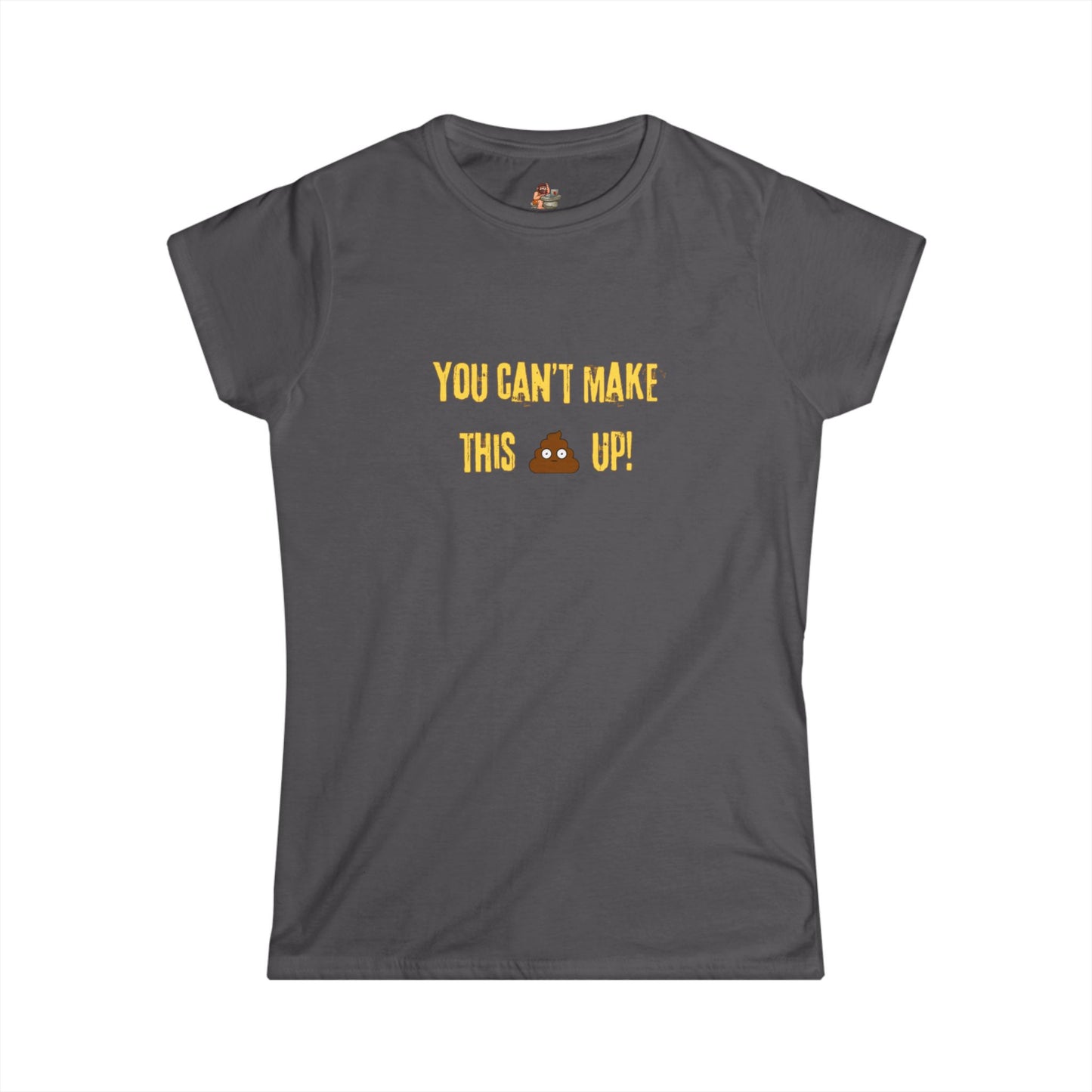 Workplace Wisdoms 'Can't make this up' Women's Softstyle Tee