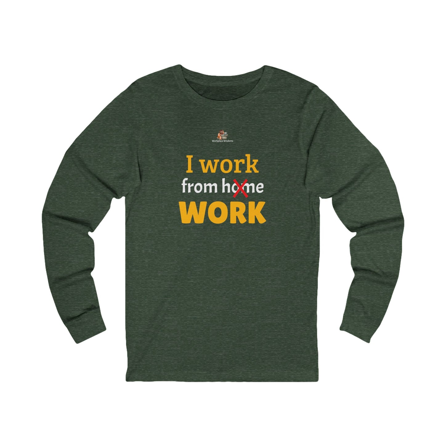 Workplace Wisdoms 'I work from WORK' Long Sleeve Tee