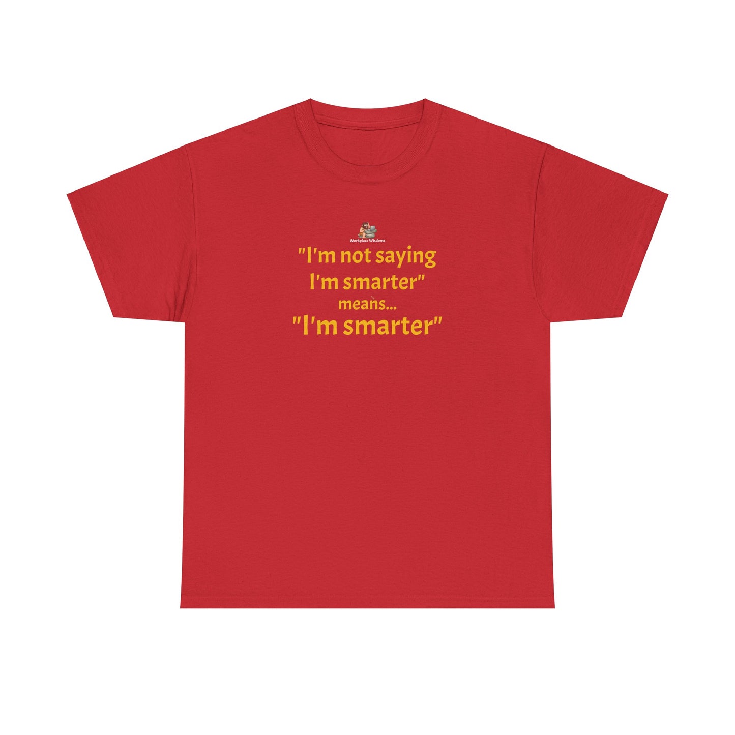 Workplace Wisdoms 'I'm Smarter' Heavy Cotton Tee