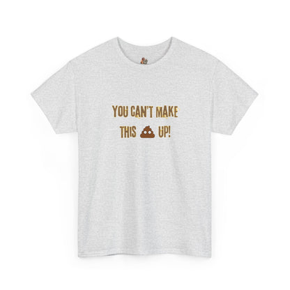 Workplace Wisdoms 'Can't make this up' Heavy Cotton Tee