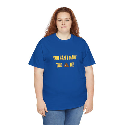 Workplace Wisdoms 'Can't make this up' Heavy Cotton Tee