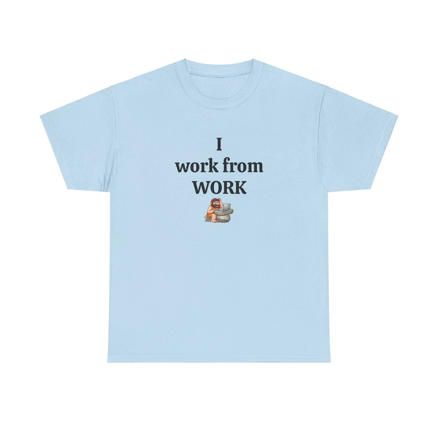 Workplace Wisdoms 'I work from work' Heavy Cotton Tee