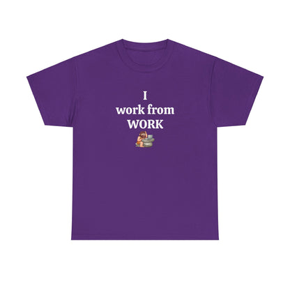 Workplace Wisdoms 'I work from work' Heavy Cotton Tee