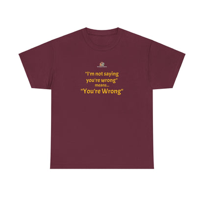 Workplace Wisdoms 'You're wrong' - Heavy Cotton Tee