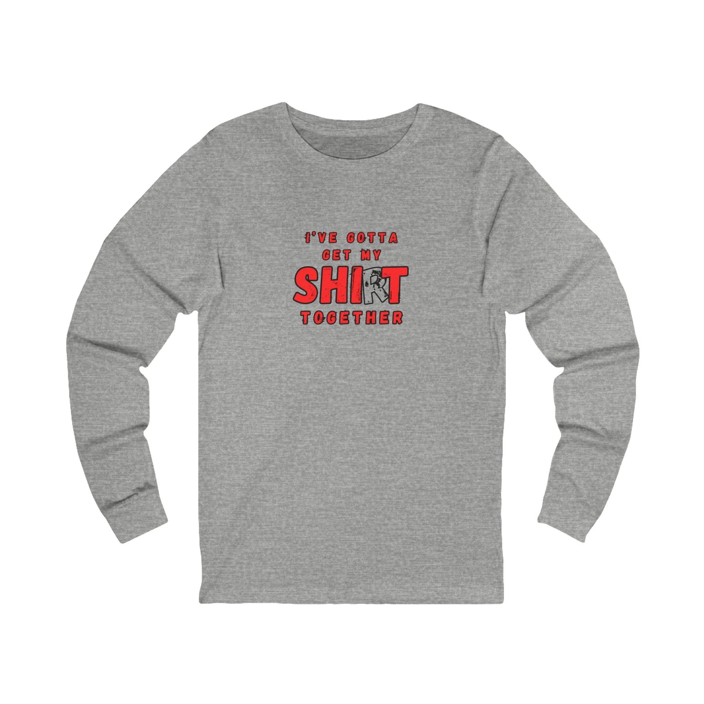 Workplace Wisdoms 'Shit Shirt Together' Long Sleeve Tee