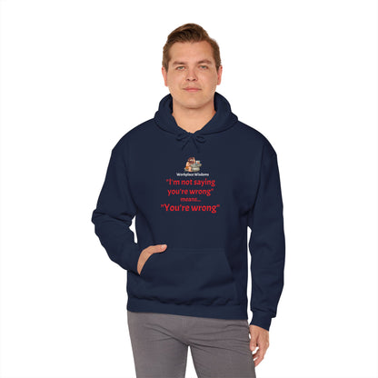 Workplace Wisdoms 'You're wrong' Heavy Hooded Sweatshirt