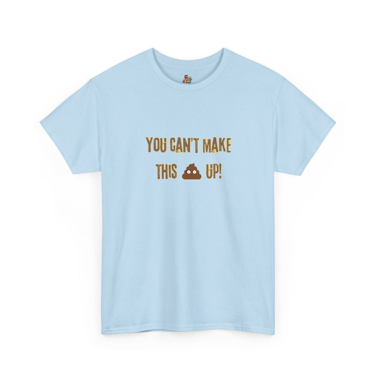 Workplace Wisdoms 'Can't make this up' Heavy Cotton Tee