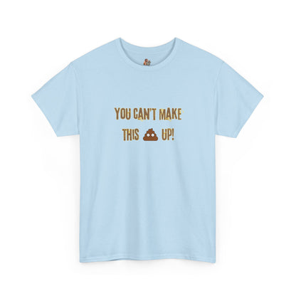 Workplace Wisdoms 'Can't make this up' Heavy Cotton Tee