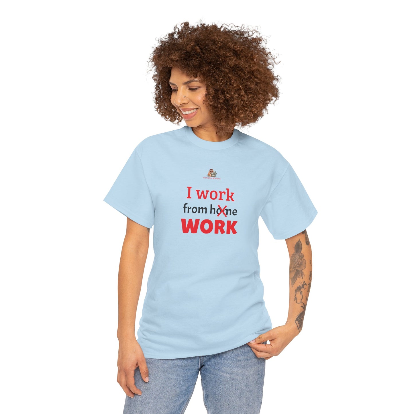 Workplace Wisdoms 'I work from work' Heavy Cotton Tee