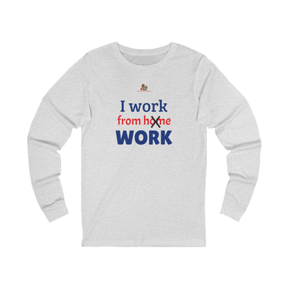 Workplace Wisdoms 'I work from WORK' Long Sleeve Tee