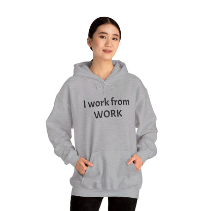 I work from work - Unisex Heavy Blend™ Hooded Sweatshirt