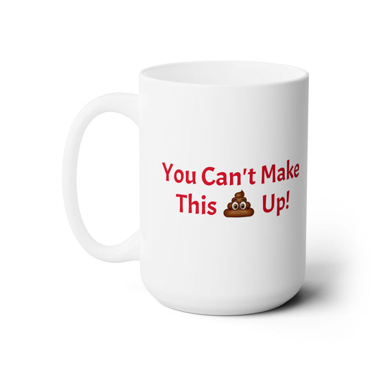 Workplace Wisdoms 'Can't Make This Up' Ceramic Mug 15oz