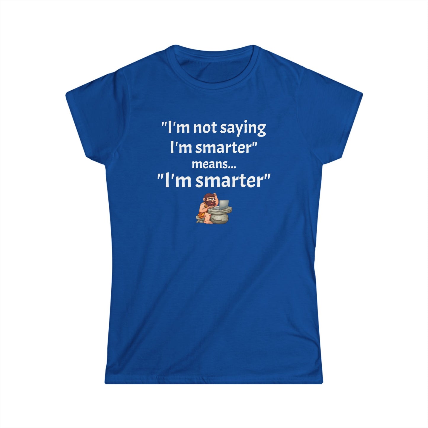 Workplace Wisdoms 'I'm Smarter' Women's Softstyle Tee