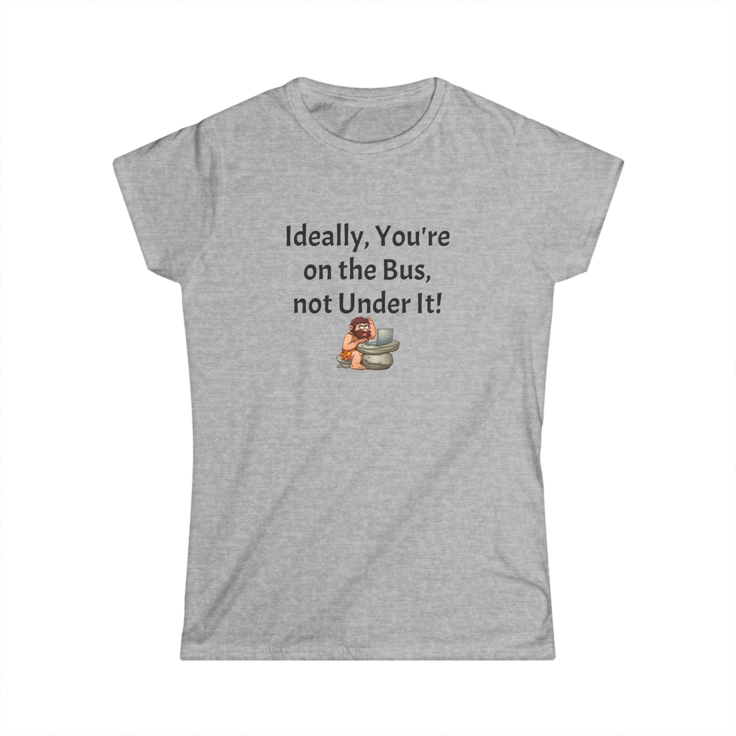 Workplace Wisdoms 'On the Bus' Women's Softstyle Tee