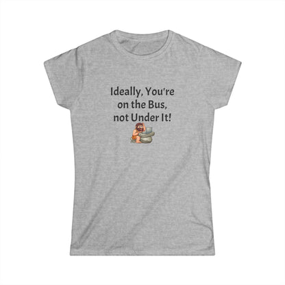 Workplace Wisdoms 'On the Bus' Women's Softstyle Tee