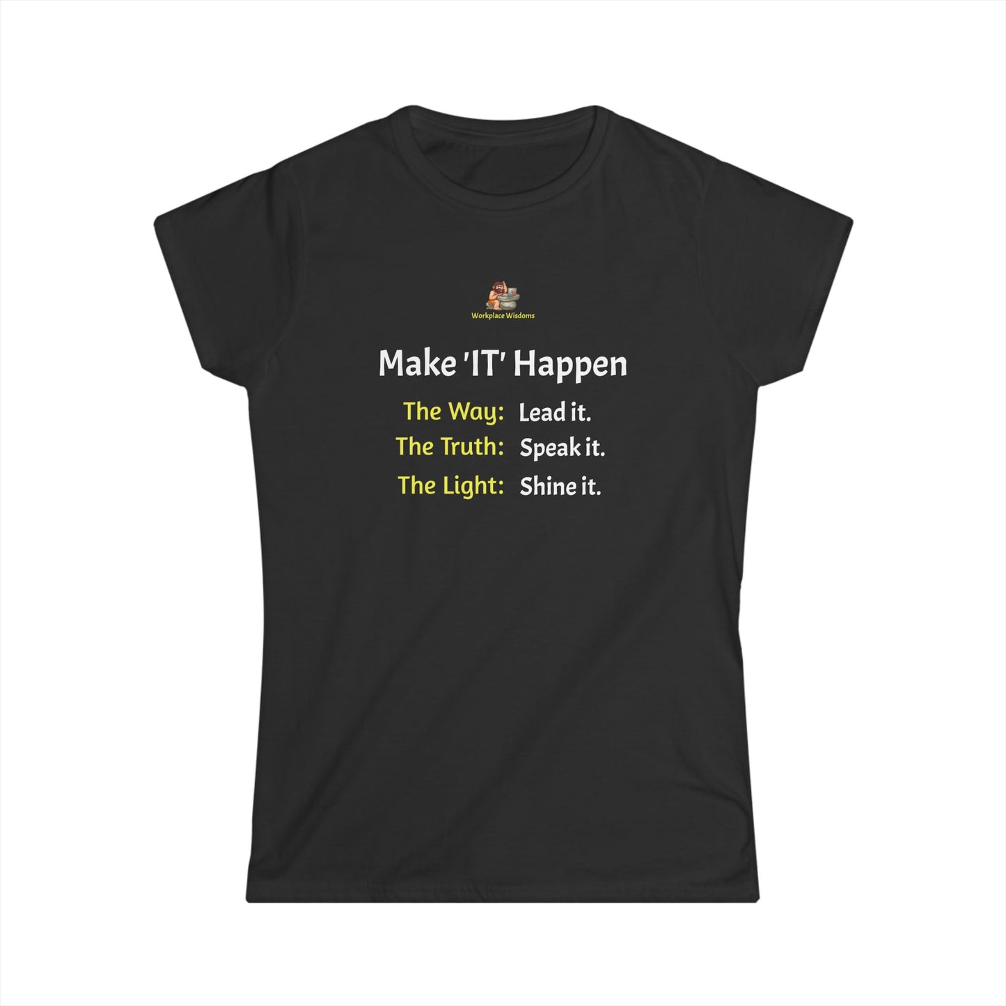 Workplace Wisdoms 'Make 'IT' Happen' Women's Softstyle Tee