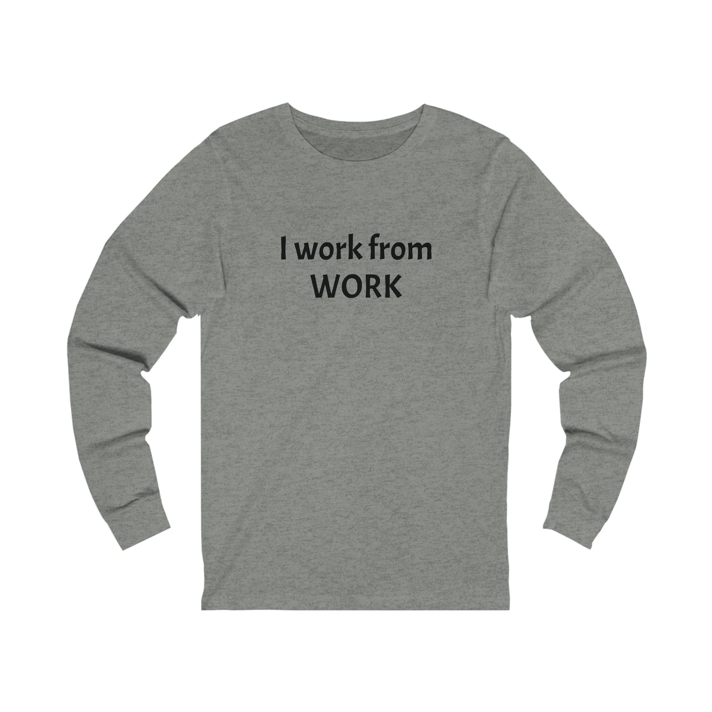 I work from work - Unisex Jersey Long Sleeve Tee