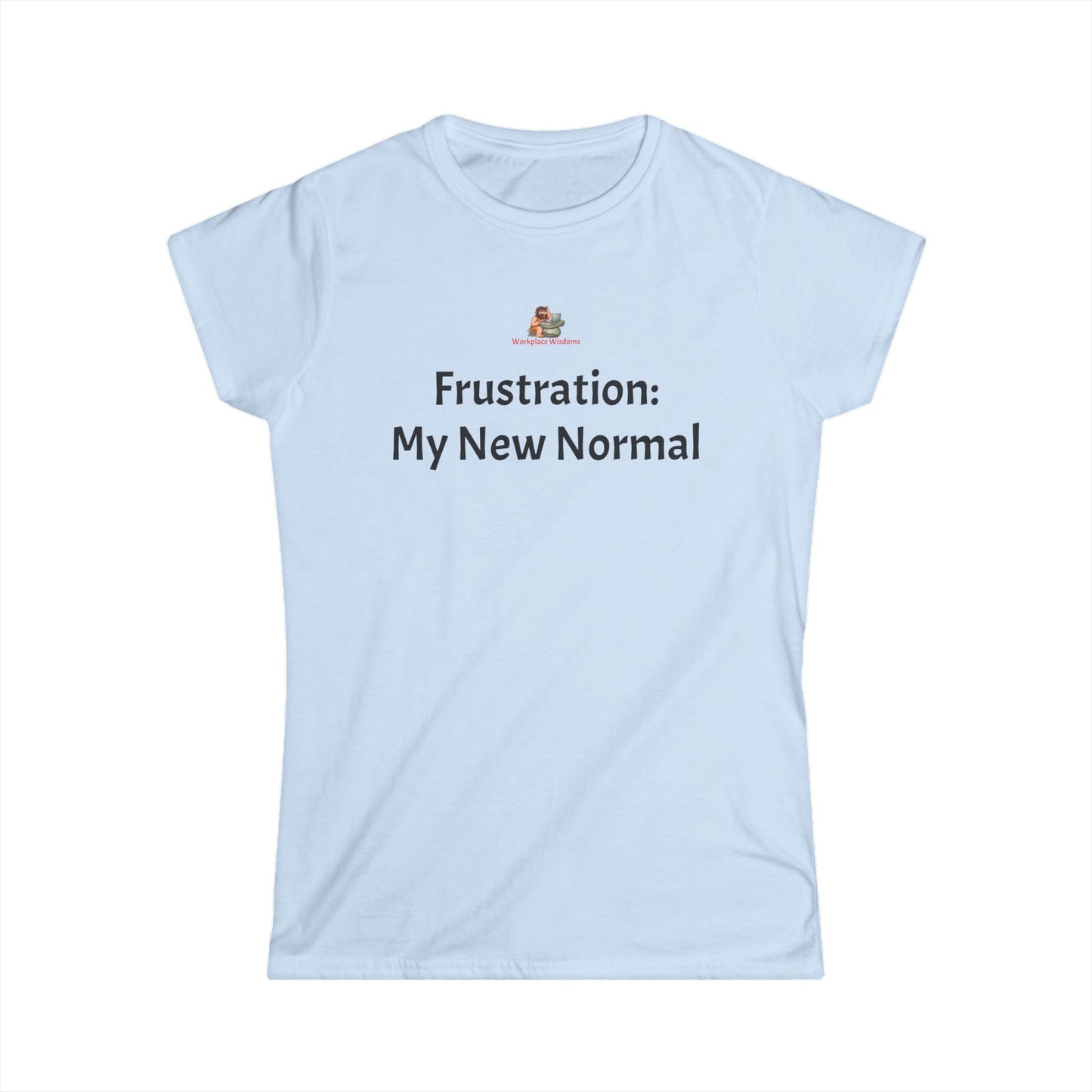 Workplace Wisdoms 'New Normal' Women's Softstyle Tee