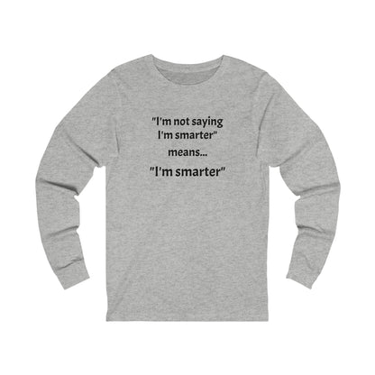 I'm smarter - Unisex Jersey Long Sleeve Tee