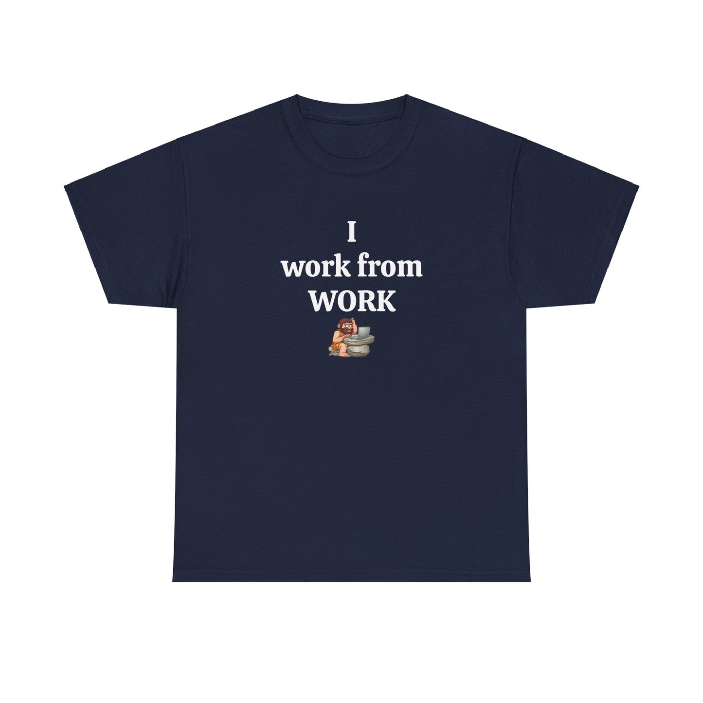 Workplace Wisdoms 'I work from work' Heavy Cotton Tee