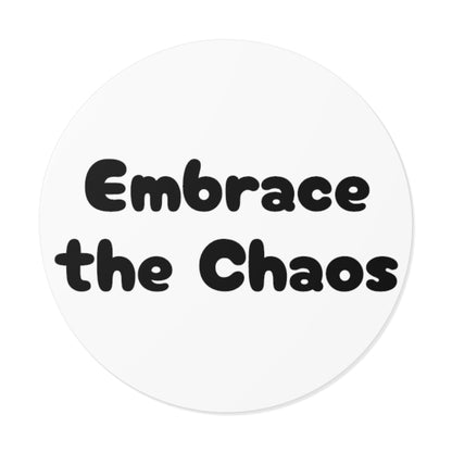 Embrace the Chaos - Round Vinyl Stickers