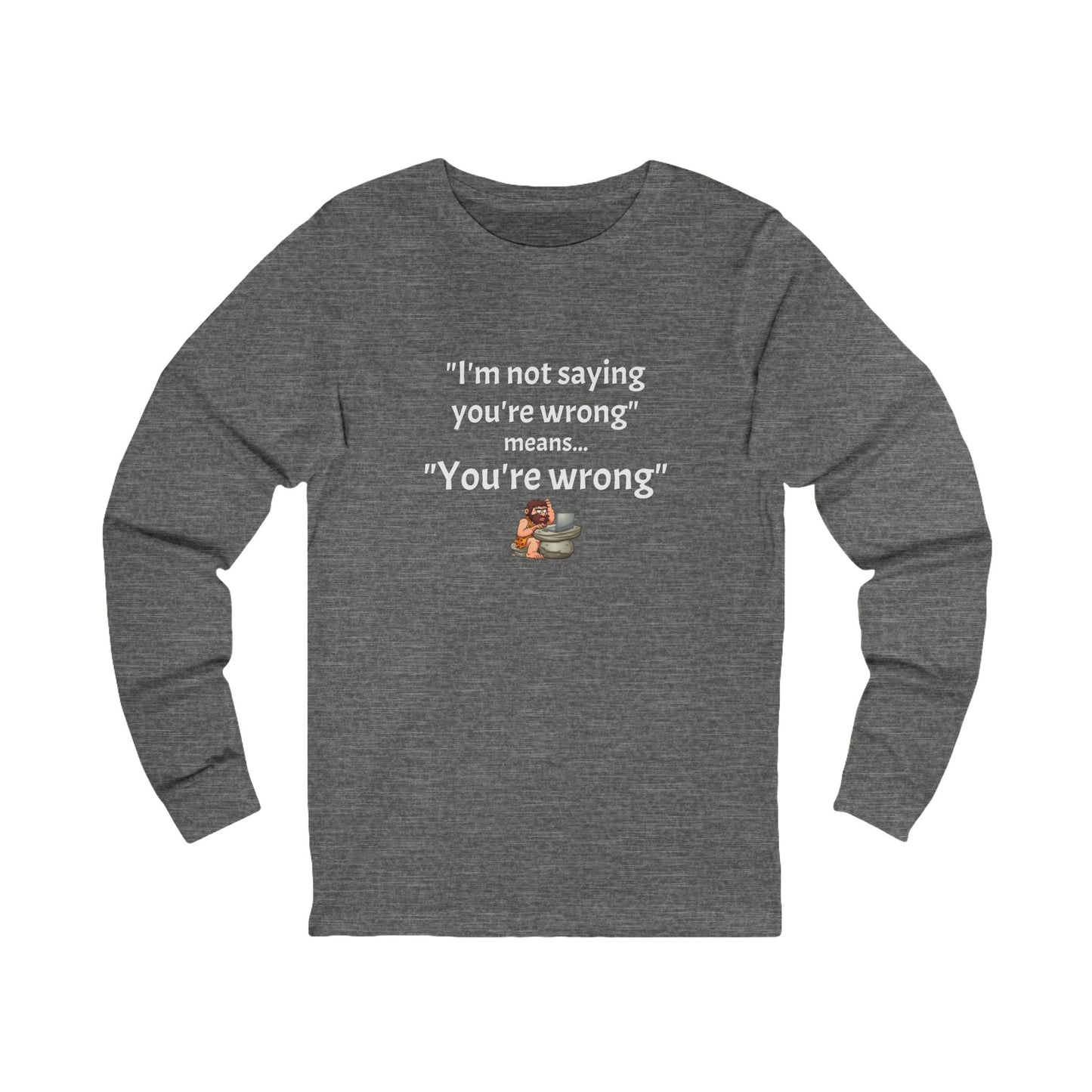 Workplace Wisdoms 'You're wrong' Long Sleeve Tee