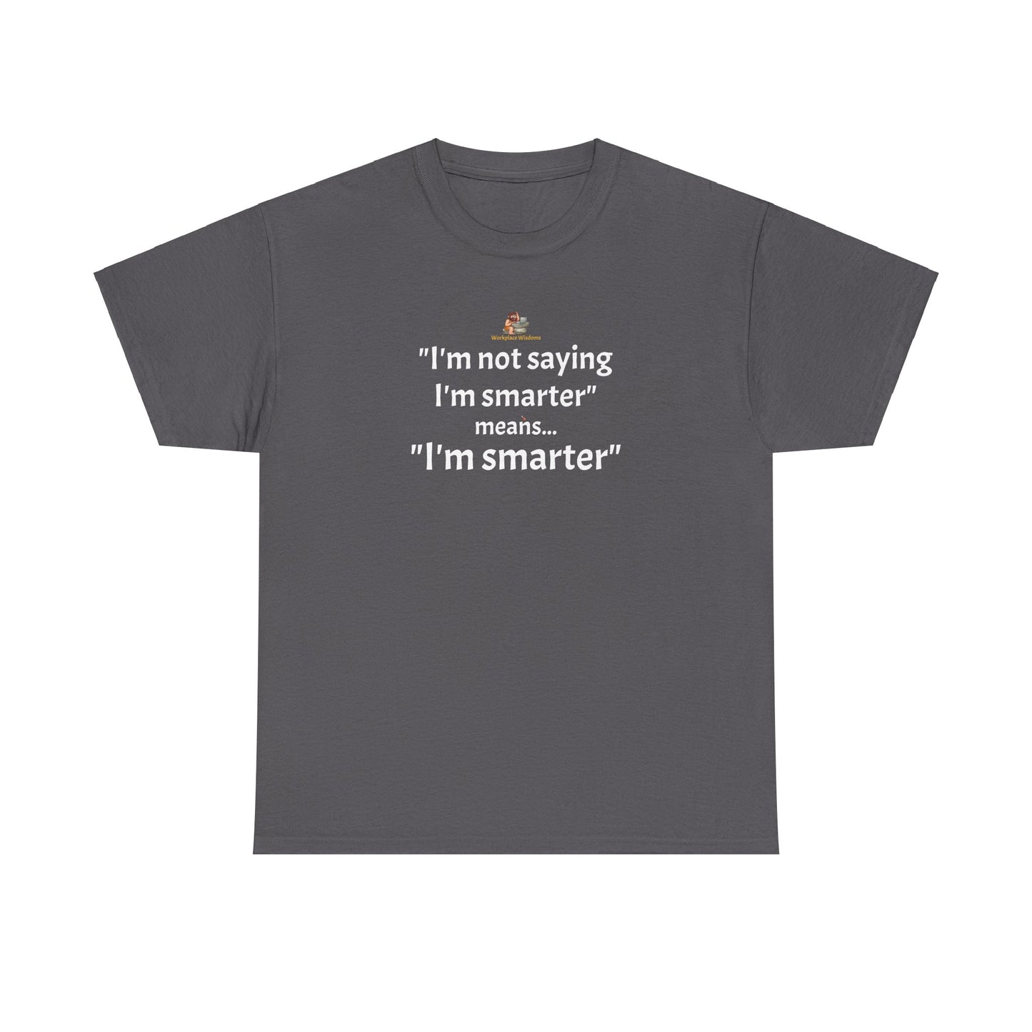 Workplace Wisdoms 'I'm Smarter' Heavy Cotton Tee