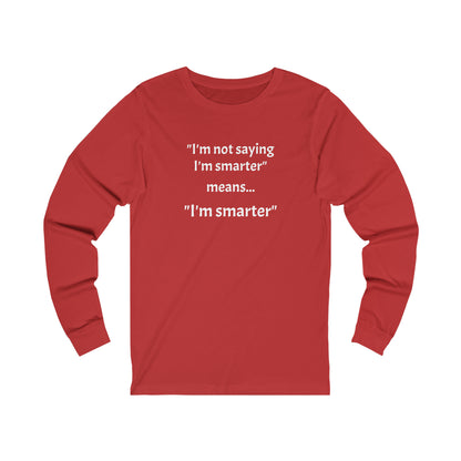 I'm smarter - Unisex Jersey Long Sleeve Tee