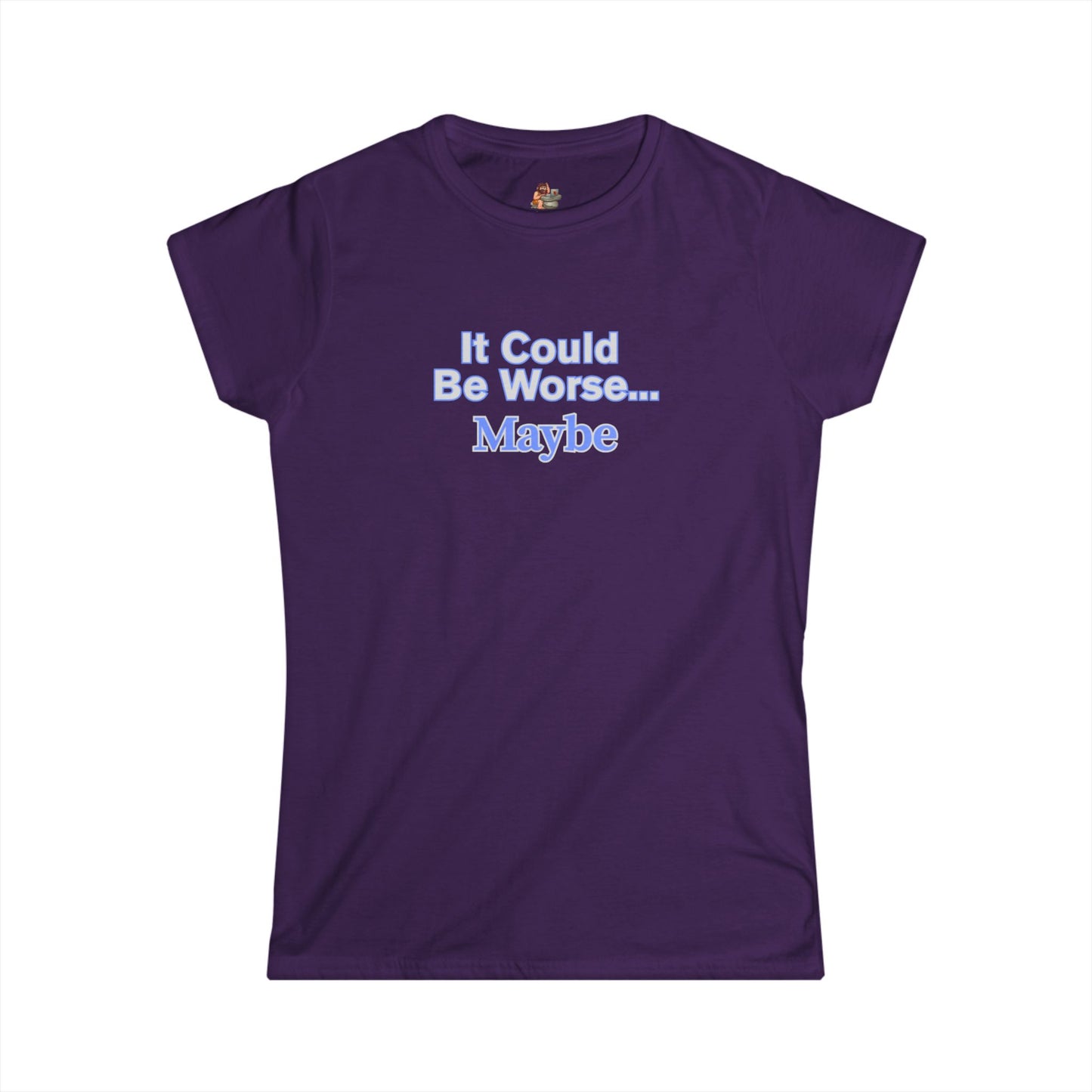Workplace Wisdoms 'Could Be Worse' Women's Softstyle Tee