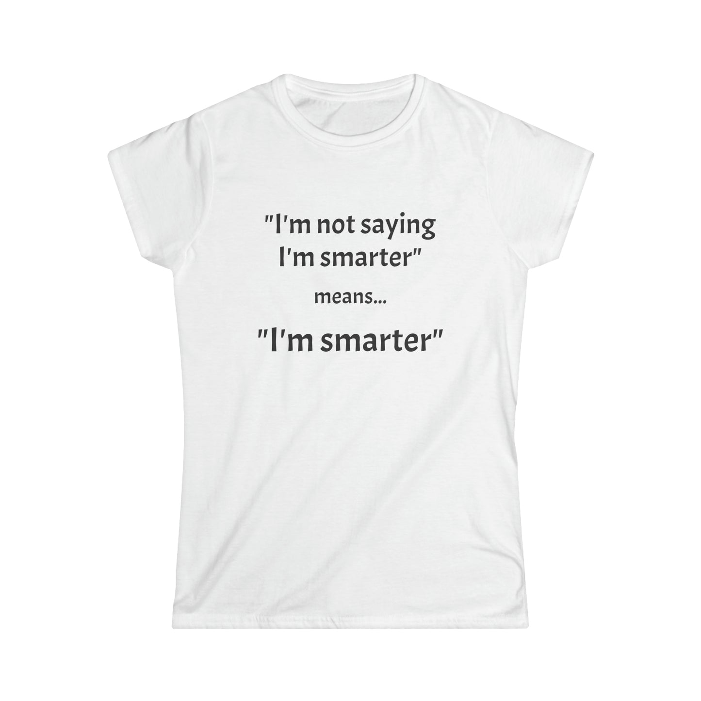 I'm smarter - Women's Softstyle Tee