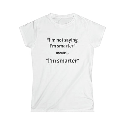 I'm smarter - Women's Softstyle Tee