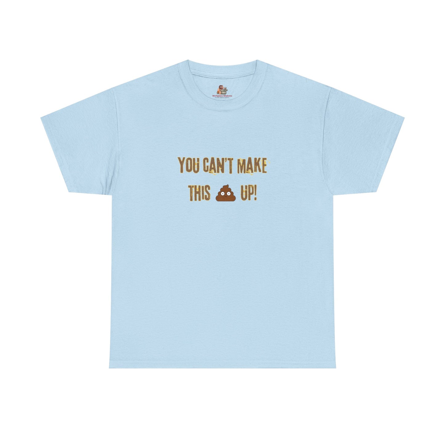 Workplace Wisdoms 'Can't make this up' Heavy Cotton Tee