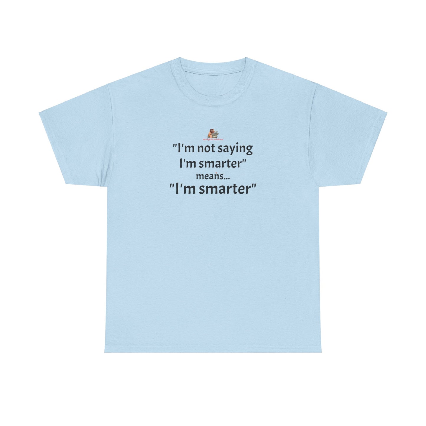 Workplace Wisdoms 'I'm Smarter' Heavy Cotton Tee