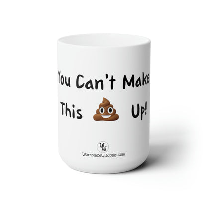 Can't make this up - Ceramic Mug 15oz