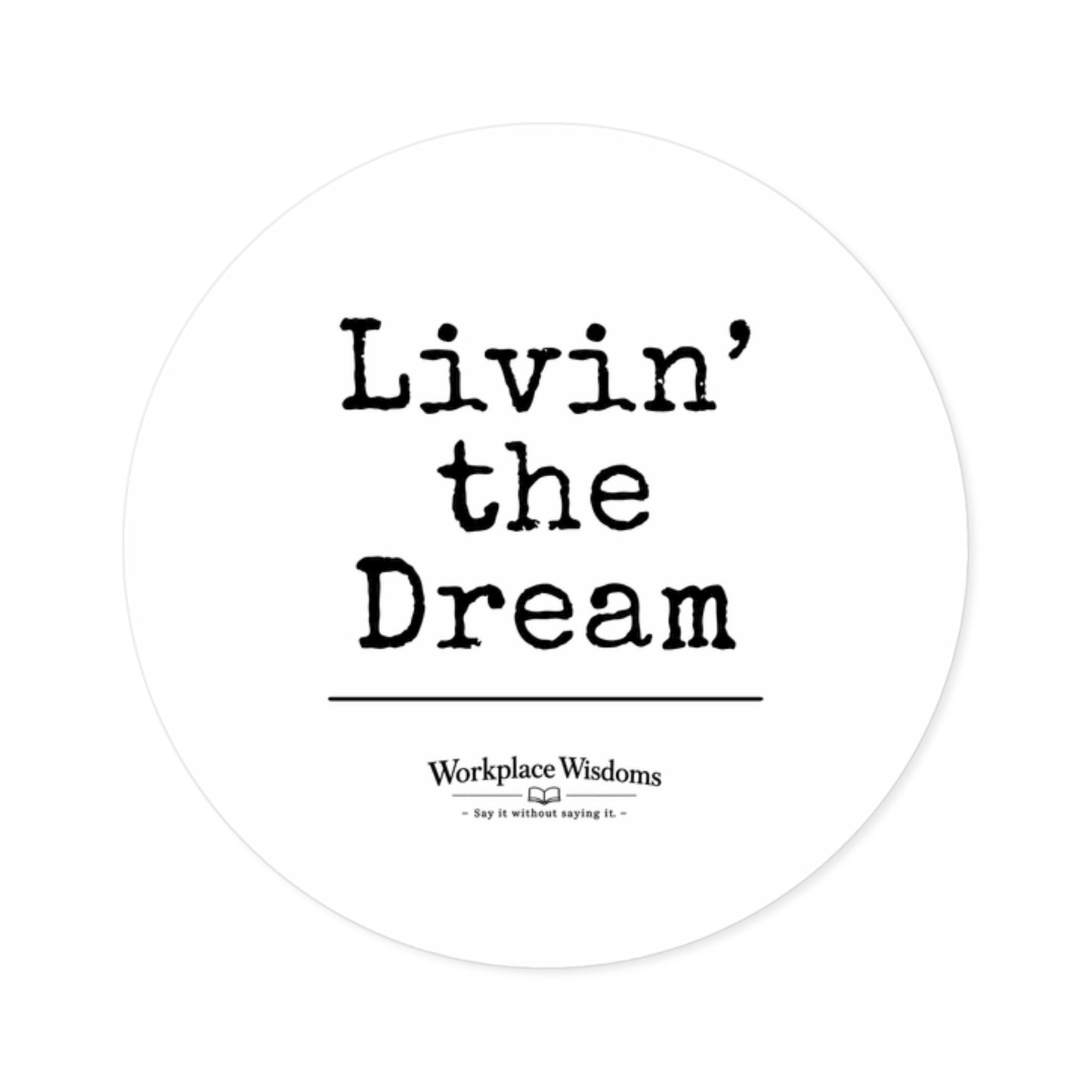 Living The Dream Round Sticker — Motivational Laptop/Bottle Sticker (Indoor/Outdoor)