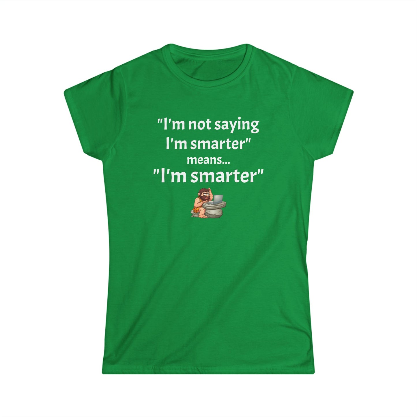 Workplace Wisdoms 'I'm Smarter' Women's Softstyle Tee