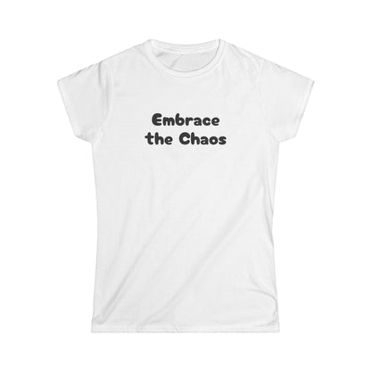 Embrace the Chaos - Women's Softstyle Tee