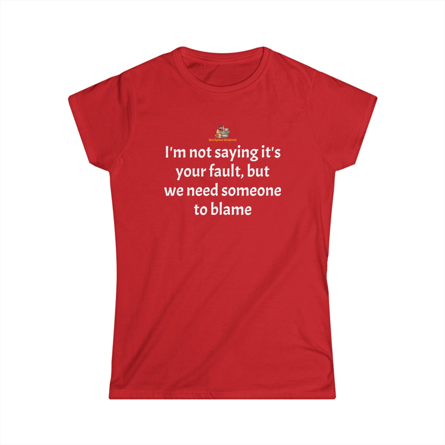 Workplace Wisdoms 'Blame' Women's Softstyle Tee