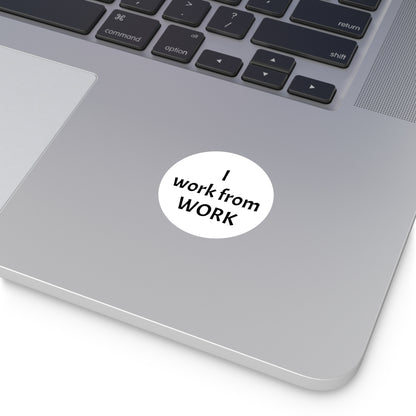 I work from work - Round Vinyl Stickers