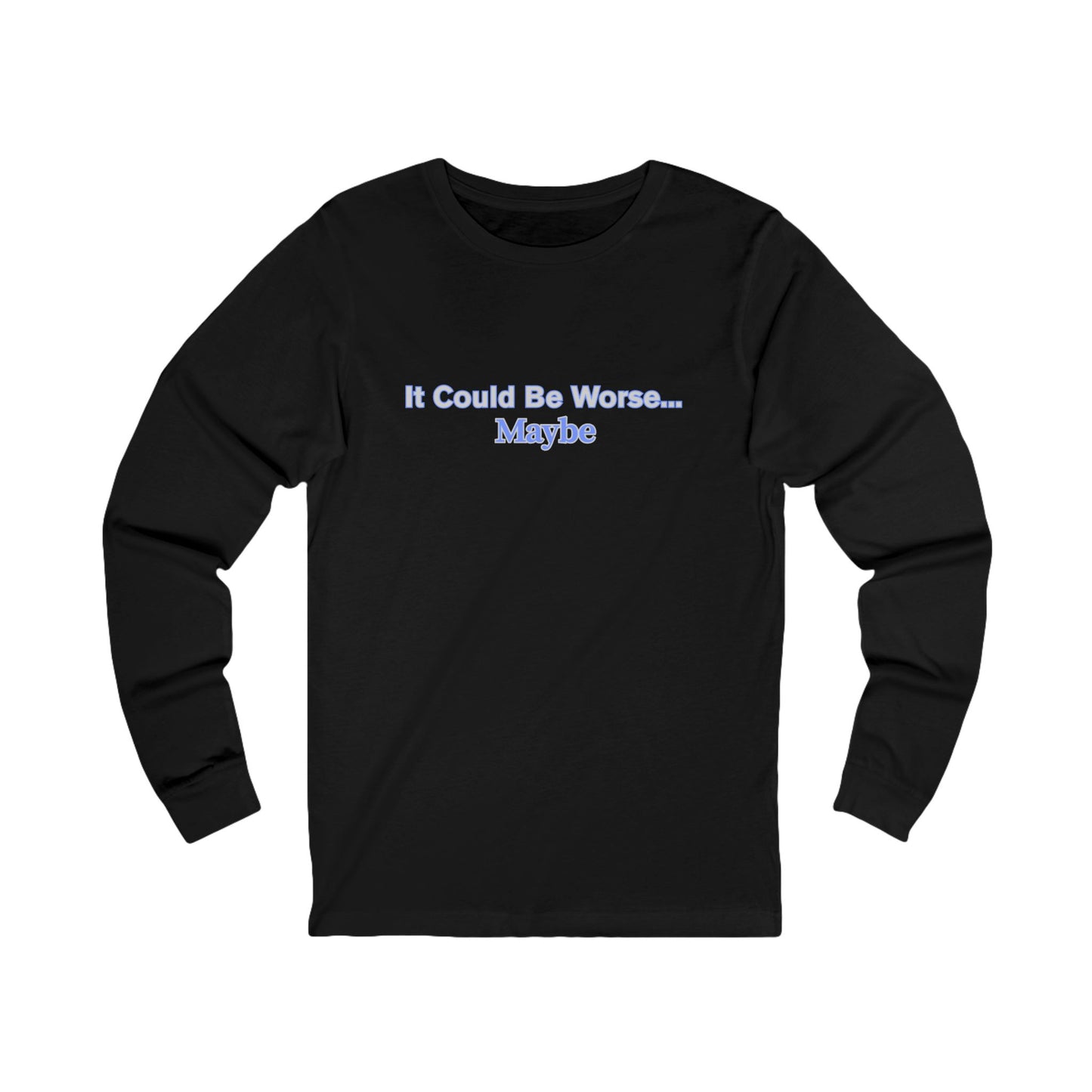 Workplace Wisdoms 'Could Be Worse" Long Sleeve Tee